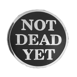 Not Dead Yet Pin