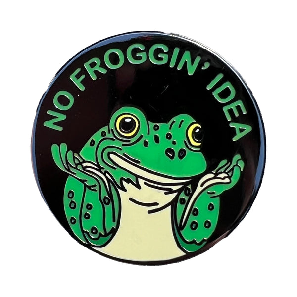 No Froggin' Idea Pin