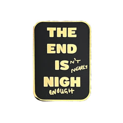 Nigh Enough Pin
