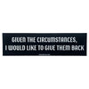 Circumstances Bumper Sticker