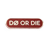 DØ OR DIE pin