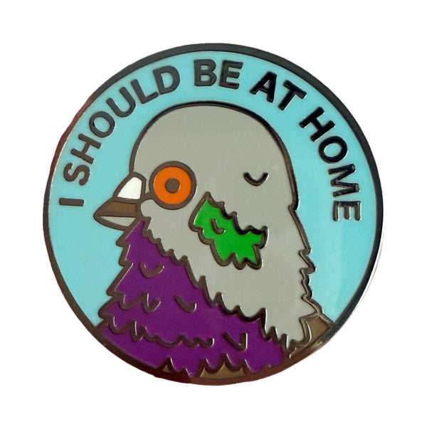 I Should Be At Home Pin