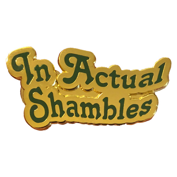 Actual Shambles Pin
